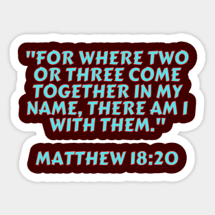 Bible Verse Matthew 18:20 Sticker